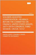 Soldiers Adjusted Compensation: Hearings Before the Committee on Finance, United States Senate, Sixty-sixth Congress, Third Session : on H.R. 14157 Volume 1