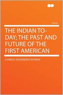 The Indian To-day; the Past and Future of the First American