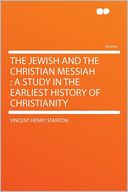 The Jewish and the Christian Messiah: a Study in the Earliest History of Christianity