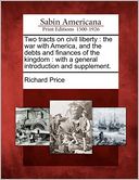 Two tracts on civil liberty: the war with America, and the debts and finances of the kingdom : with a general introduction and supplement.