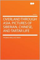 Overland Through Asia. Pictures of Siberian, Chinese, and Tartar Life