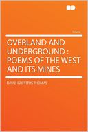Overland and Underground: Poems of the West and Its Mines