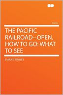The Pacific Railroad--open. How to Go: What to See