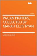 Pagan Prayers, Collected by Marah Ellis Ryan