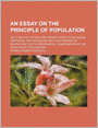 An Essay On The Principle Of Population (Volume 2); Or, A View Of Its Past And Present Effects On Human Happiness; With An Inquiry Into Our