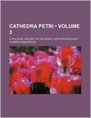 Cathedra Petri (Volume 3); A Political History of the Great Latin Patriarchate