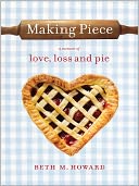 Making Piece: A Memoir of Love, Loss and Pie