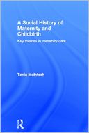 A Social History of Maternity and Childbirth: Key Themes in Maternity Care
