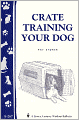 Crate Training Your Dog (Storey's Country Wisdom Bulletin A-267)