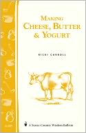 Making Cheese, Butter & Yogurt: (Storey's Country Wisdom Bulletin A-283)