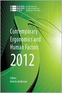 Contemporary Ergonomics and Human Factors 2012: Proceedings of the international conference on Ergonomics & Human Factors 2012, Blackpool, UK, 16-19 April 2012