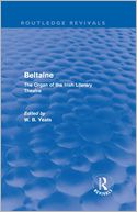Beltaine (Routledge Revivals): The Organ of the Irish Literary Theatre