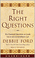 The Right Questions: Ten Essential Questions to Guide You to an Extraordinary Life