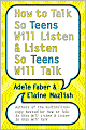How to Talk So Teens Will Listen and Listen So Teens Will Talk