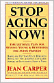 Stop Aging Now!: The Ultimate Plan for Staying Young and Reversing the Aging Process