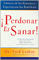Perdonar es sanar!: Liberese de los rencores y experimente los beneficios (Forgive for Good: A Proven Prescription for Health and Happiness)