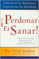 Perdonar es sanar!: Liberese de los rencores y experimente los beneficios (Forgive for Good: A Proven Prescription for Health and Happiness)