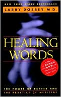 Healing Words: The Power of Prayer and the Practice of Medicine