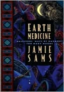 Earth Medicine: Ancestors' Ways of Harmony for Many Moons