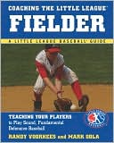 Coaching the Little League Fielder: Teaching Your Players to Play Sound, Fundamental Defensive Baseball (Little League Baseball Guide Series)