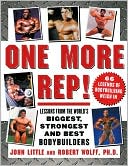 One More Rep! Lessons from the World's Biggest, Strongest, and Best Bodybuilders