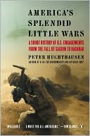 America's Splendid Little Wars: A Short History of U. S. Engagements from the Fall of Saigon to Baghdad