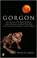 Gorgon: Paleontology, Obsession, and the Greatest Catastrophe in Earth's History
