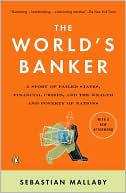 The World's Banker: A Story of Failed States, Financial Crises, and the Wealth and Poverty of Nations