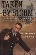 Taken by Storm: The Media, Public Opinion, and U. S. Foreign Policy in the Gulf War