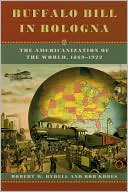 Buffalo Bill in Bologna: The Americanization of the World, 1869-1922