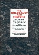 Holocaust and History : The Known, the Unknown, the Disputed, and the