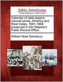 Calendar of state papers, colonial series, America and West Indies, 1661-1668: preserved in Her Majesty's Public Record Office.