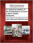 An historical sketch of the Presbyterian Church in New Castle, Delaware.