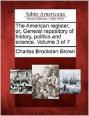 The American register, or, General repository of history, politics and science. Volume 3 of 7