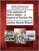 The captives of Abb's Valley: a legend of frontier life.
