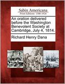 An oration delivered before the Washington Benevolent Society at Cambridge, July 4, 1814.
