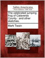 The celebrated jumping frog of Calaveras County: and other sketches.