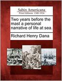 Two years before the mast a personal narrative of life at sea.