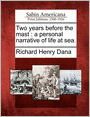 Two years before the mast: a personal narrative of life at sea.