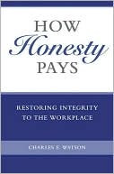 How Honesty Pays: Restoring Integrity to the WorkPlace