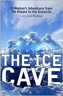 The Ice Cave: A Woman's Adventures from the Mojave to the Antarctic