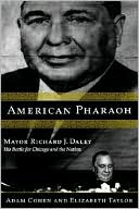 American Pharaoh: Mayor Richard J. Daley - His Battle for Chicago and the Nation