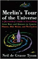 Merlin's Tour of the Universe: A Skywatcher's Guide to Everything from Mars and Quasars to Comets, Planets, Blue Moons and Werewolves