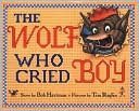 The Wolf Who Cried Boy by Bob Hartman: Book Cover