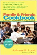 Family and Friends Cookbook: From Casserole Suppers to Champagne Celebrations
