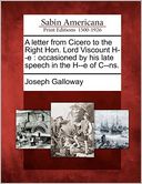 A letter from Cicero to the Right Hon. Lord Viscount H--e: occasioned by his late speech in the H--e of C--ns.
