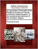 An exposition of the faith of the Religious Society of Friends, commonly called Quakers, in the fundamental doctrines of the Christian religion.