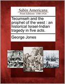 Tecumseh and the prophet of the west: an historical Israel-Indian tragedy in five acts.