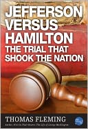 Jefferson Versus Hamilton: The Trial That Shook The Nation