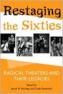 Restaging the Sixties: Radical Theaters and Their Legacies